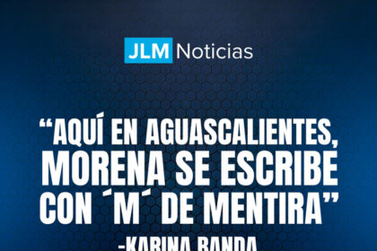Aquí, en Aguascalientes, Morena hoy se escribe con 'M' de mentira: Karina Banda